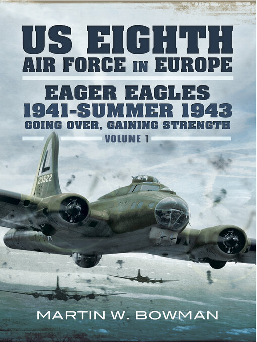 Title details for Eager Eagles 1941–Summer 1943 by Martin W. Bowman - Wait list